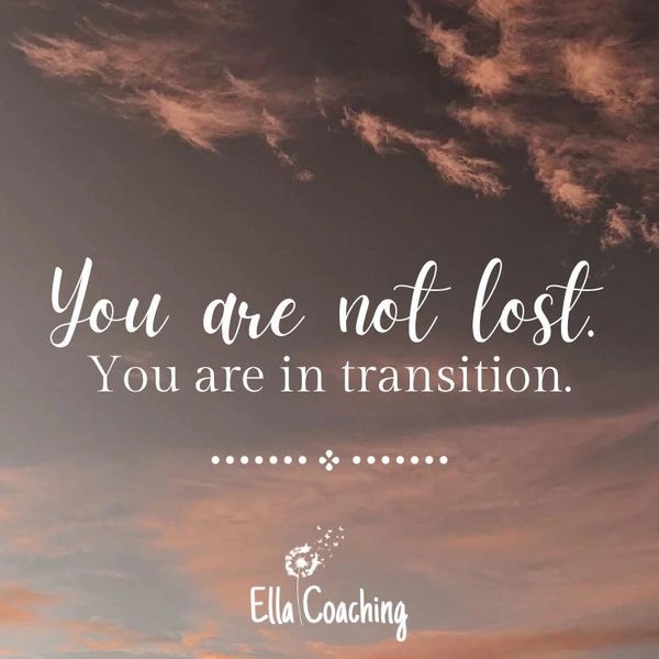 Ella Coaching, you are not lost, you are in transition.