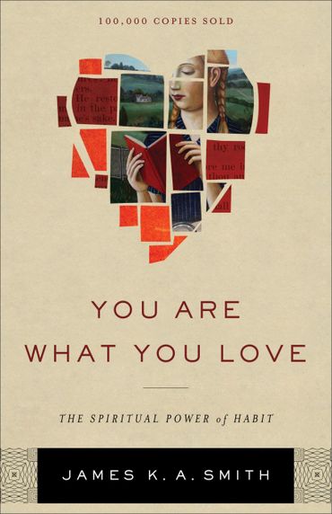 Book cover for "You Are What You Love" by James K. A. Smith featuring a fragmented heart illustration.