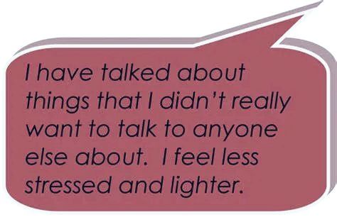 I have talked about things that i didn't really want to talk to anyone about. Feeling less stressed.