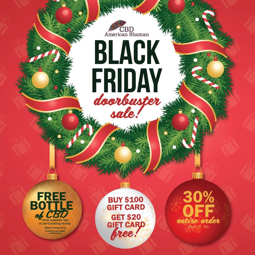 CBD AMERICAN SHAMAN ON BLUEMOUND
BLACK FRIDAY
DOOR BUSTER