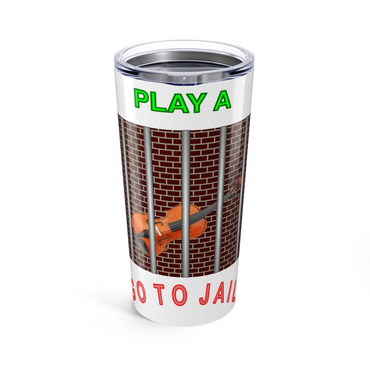Tumbler with a violin behind bars and text about playing and jail.