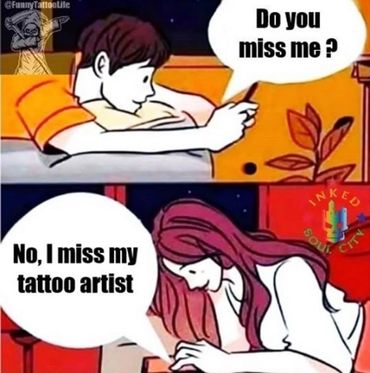 I miss my tattoo artist meme