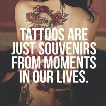 Tattoos are just souvenirs from moments in our lives tattoo meme inspiration quote.
