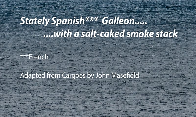 Stately Spanish (French) Galleon -  with a Salt-caked Smoke Stack. (adapted from John Masefield).  