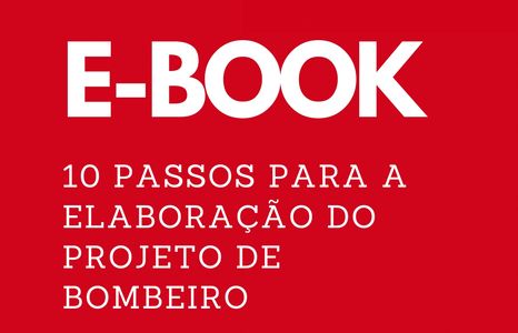 E-BOOK 10 PASSOS PARA A ELABORAÇÃO DO PROJETO DE BOMBEIRO