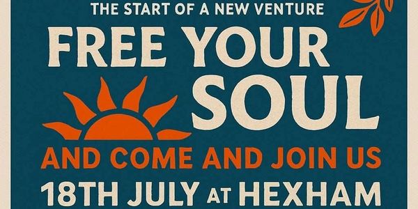 Poster inviting to free your soul and join a new venture on 18th July at Hexham.