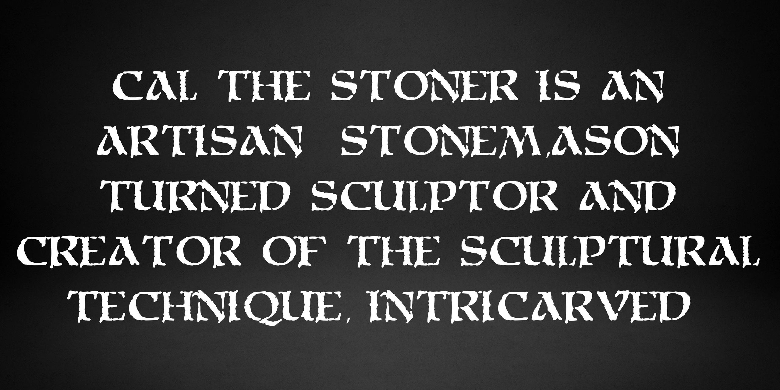 Cal the Stoner is an artisan stonemason turned sculptor and creator of the sculptural technique...