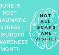 ALL OF JUNE IS TO MAKE FOLKS AWARE OF PTSD = POST TRAUMATIC STRESS DISORDER