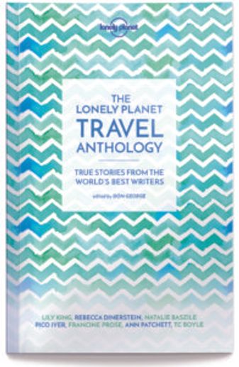 Book cover Image of Lonely Planet Travel Anthology 2016 edited by Don George