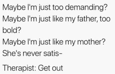 Song lyrics in therapy. Maybe I'm just like my mother? She's never satisfied.