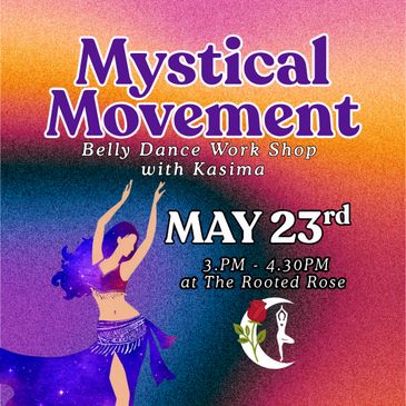 Belly dance workshop titled Mystical Movement on May 23rd.