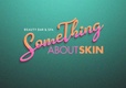 SomeThing About Skin