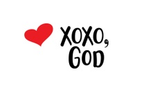 XOXO, God