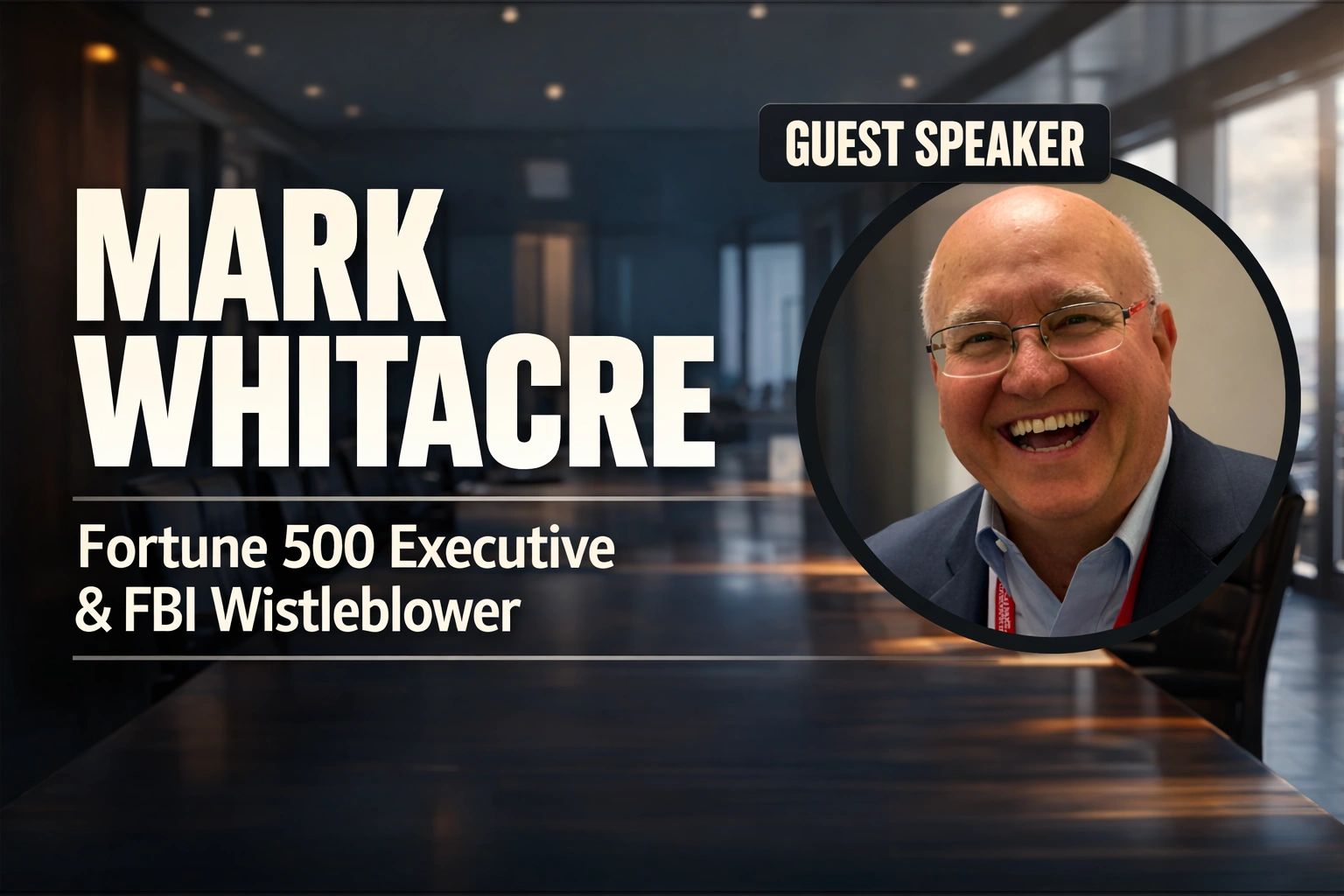 Mark Whitacre, Fortune 500 Executive and FBI Whistleblower, guest speaker.