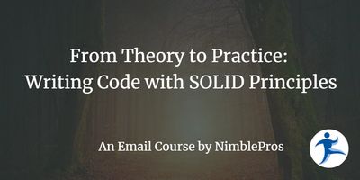 From Theory to Practice: Writing Code with SOLID Principles - an email course by NimblePros
