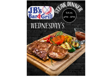 JB's Bar & Grill Wednesday steak dinner special, $26.95 from 4-8 PM.