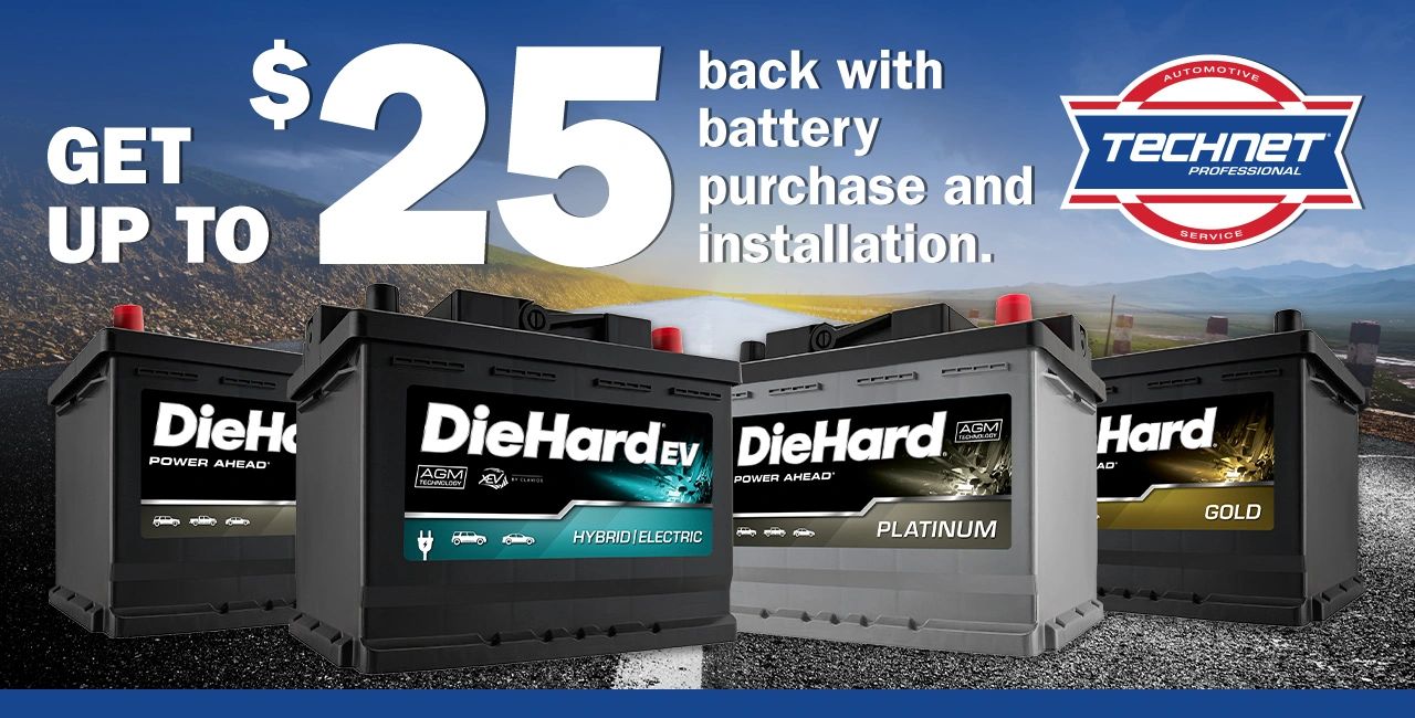UP TO $25.00 DOLLARS BACK WITH YOUR NEW DIE HARD BATTERY PURCHASE AND INSTALLATION