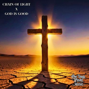 CHAIN OF LIGHT x GOD IS GOOD mashup song by One Tough Pirate Music Houston, Texas USA