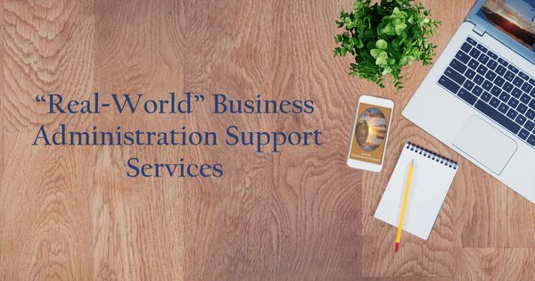 Realistic "Real-World" Business Administration Support Services.