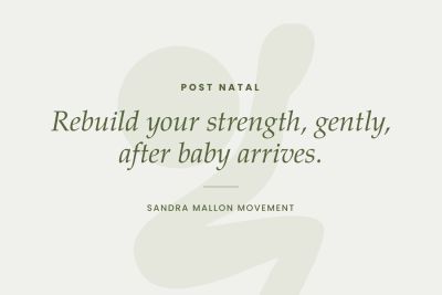 Post natal training with Sandra Mallon Movement: rebuild your strength, gently, after baby arrives.