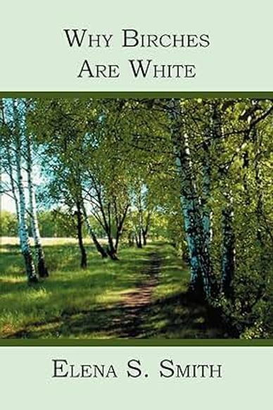 Book cover featuring birch trees and the title 'Why Birches Are White' by Elena S. Smith.