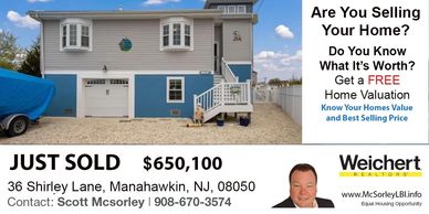 JUST SOLD  $650,000 Beach Haven West
36 Shirley Lane, Manahawkin, NJ, 08050
Scott McSorley, Weichert