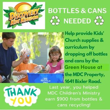 Bottles & cans help provide supplies for Kids' Church.  Drop off by Red Barn Door 1641 Bixler Rd