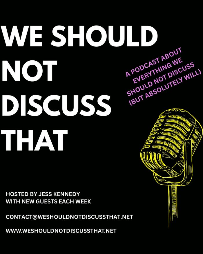 Podcast titled 'We Should Not Discuss That' hosted by Jess Kennedy with weekly guests.