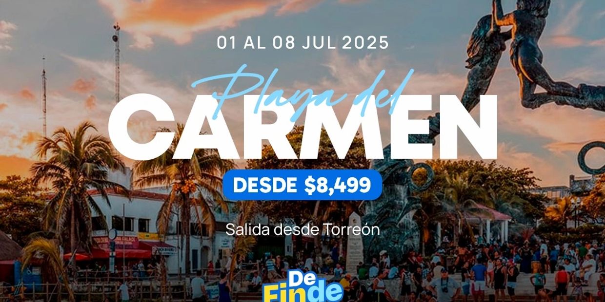 Promoción de viaje a Playa del Carmen desde Torreón en julio.