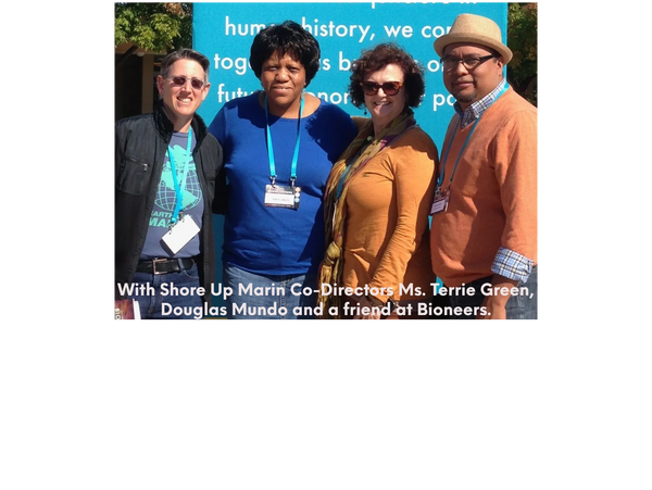Shore Up Marin Co-Directors Hannah Doress, Ms. Terrie Green, Douglas Mundo and a friend at Bioneers.