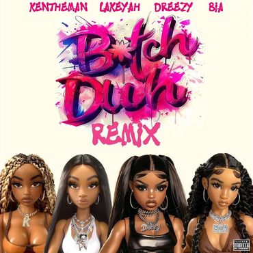 Drezzy - Bitch Duh (Remix) 
ft. KenTheMan, Bia, Lakeyah

Label: TEN57 Music