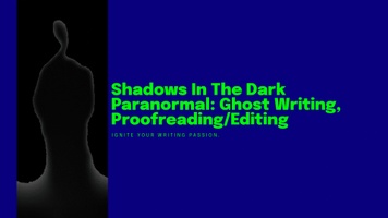 Shadows In  The Dark Paranormal: Ghost Writing, Proofing/
Editing