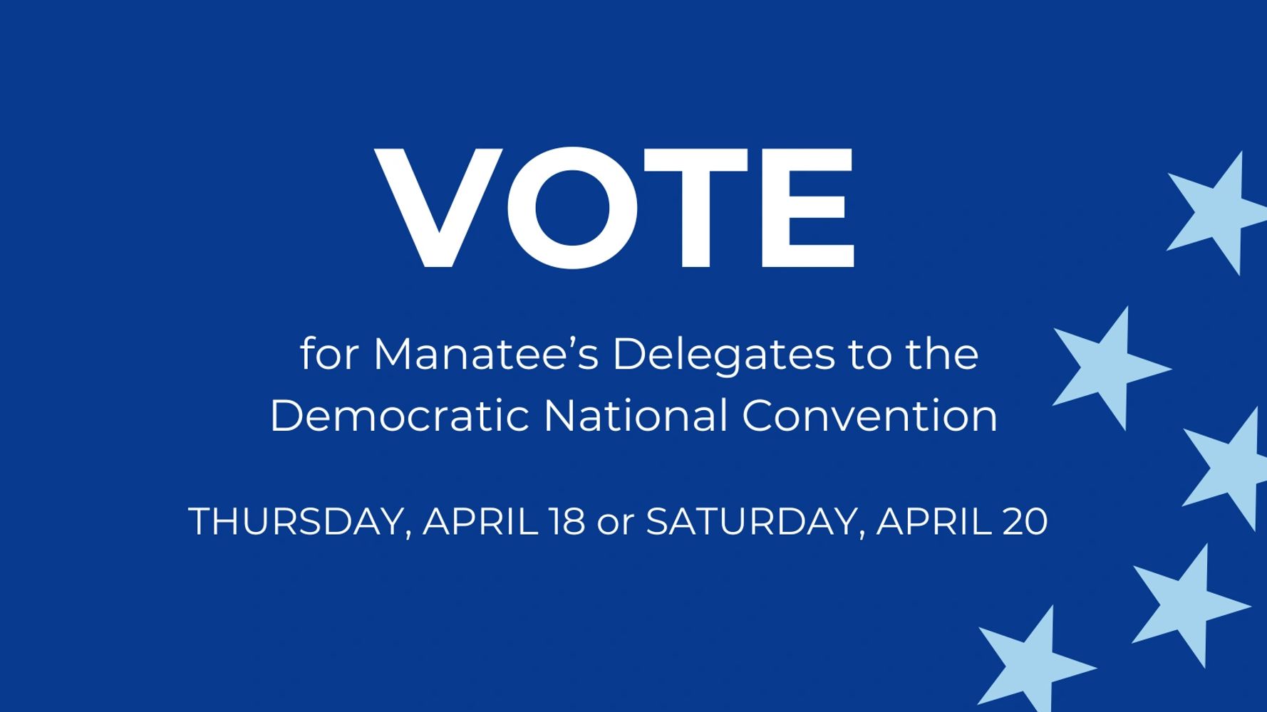 Vote for Manatee's delegates to the Democratic National Convention. 
