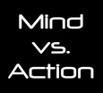 Mind vs. Action: It’s All About Mind Maximization