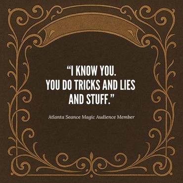 Magic Show testimonial: "I know you. You do tricks and lies and stuff."