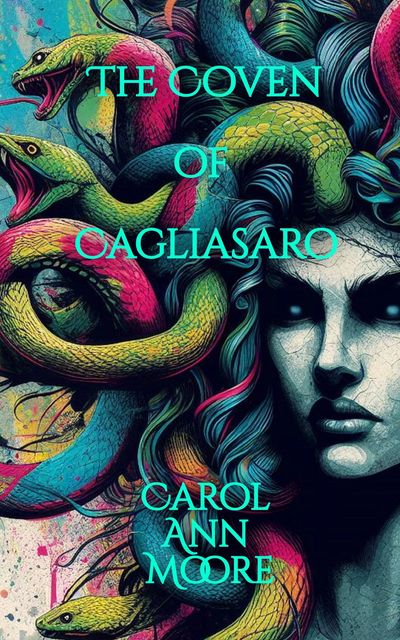 Book cover for The Coven of Cagliasaro showing a woman with snakes for hair.