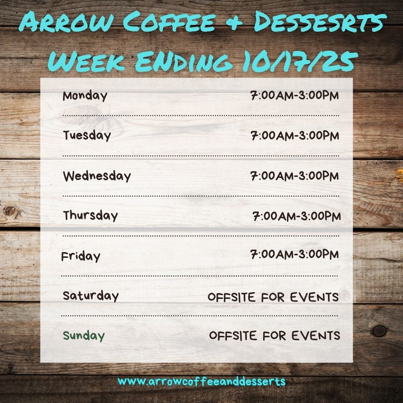 Arrow Coffee & Desserts weekly schedule with weekday hours and weekend offsite events.