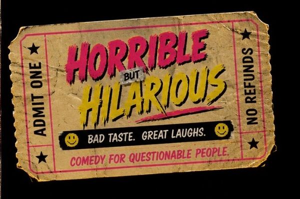 A vintage ticket reading 'Horrible but Hilarious' with comedy-themed text.