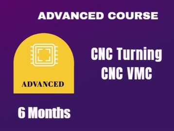 Advanced course for CNC Turning and CNC VMC lasting 6 months.