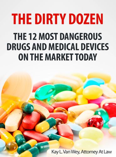 The Dirty Dozen: 12 most dangerous drugs and medical devices today.