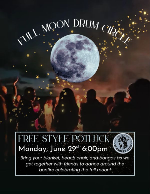 Full Moon Drum Circle potluck event with bonfire and dancing under the full moon.
