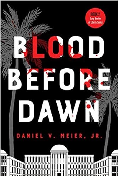 BLOOD BEFORE DAWN
Book 2 in the DUNG BEETLES OF LIBERIA series.