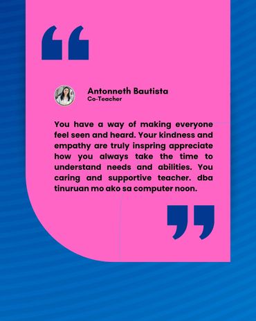 Co-teacher Antoneth Bautista praises kindness and support in teaching.