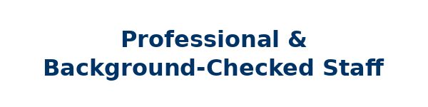 Professional & Background-Checked Staff