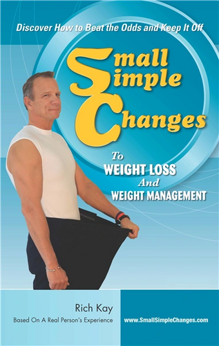 Small Simple Changes to Weight Loss and Weight Management Rich Kay