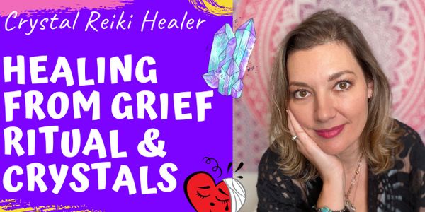 grief, grieving, crystals, rituals