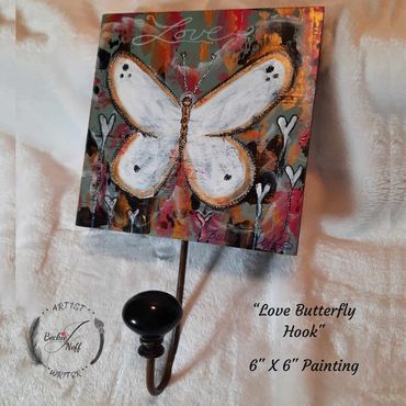 “LOVE BUTTERFLY HOOK”
6" x 11”   Original art
Acrylics on wood, Painting is 6" X 6" ready to hang an