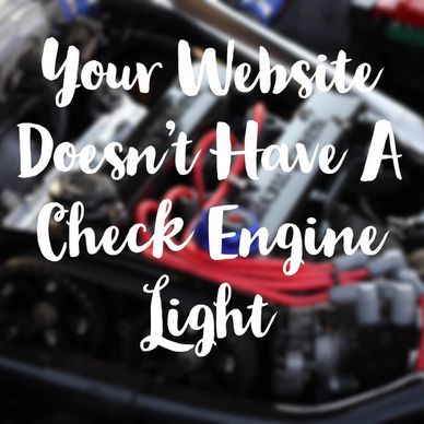 Image that says "your website doesnt have a check engine light"