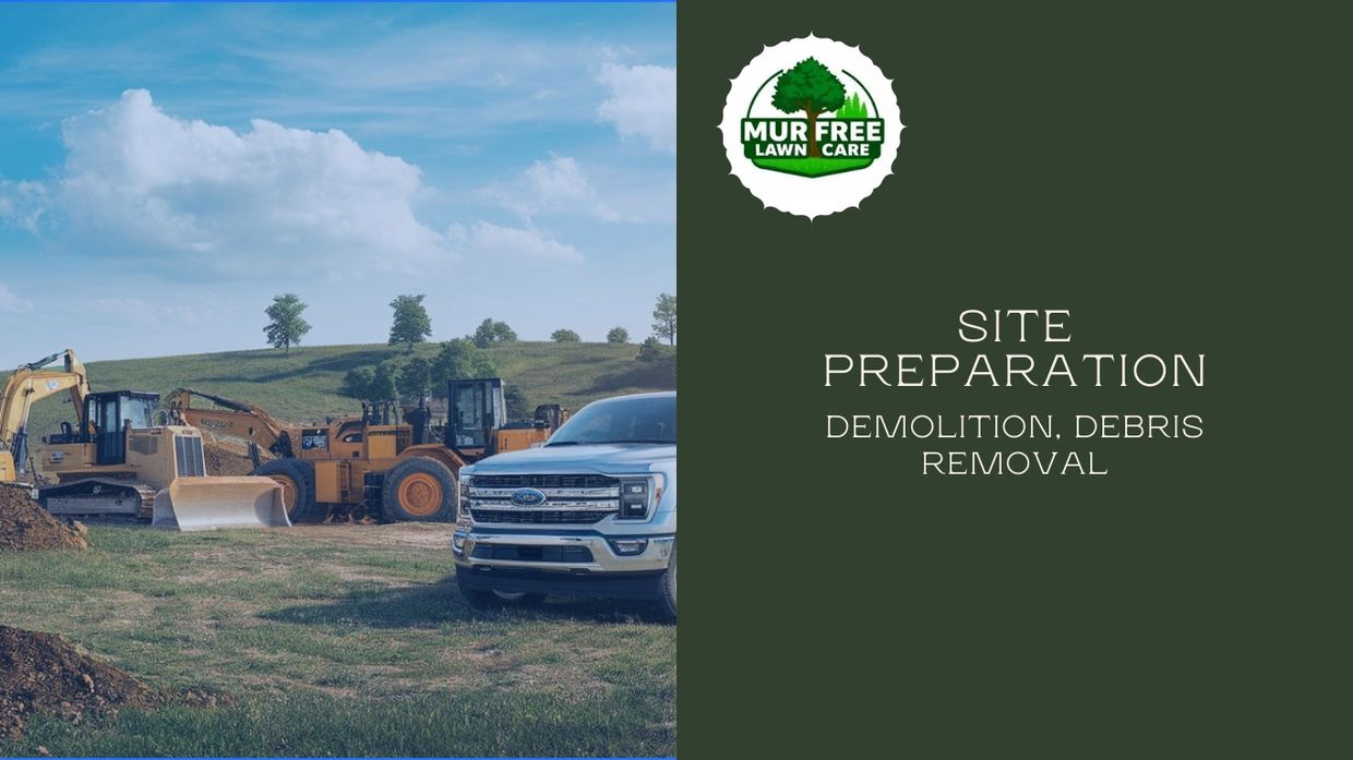 Murfree lawn care site preparation demolition, debris removal