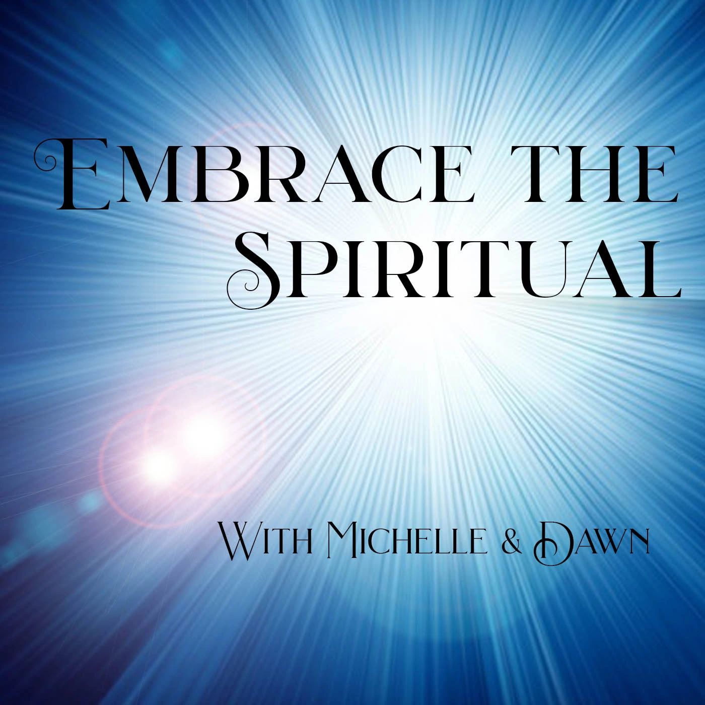 Embrace the Spiritual, Embrace the Spiritual Podcast